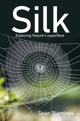 Silk: Exploring Nature's Superfibre Paperback Xlibris Au