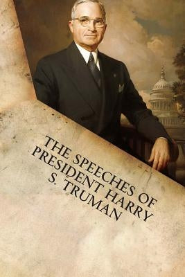 The Speeches of President Harry S. Truman Paperback Filiquarian Publishing, LLC.