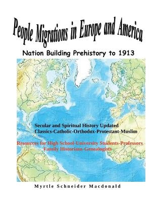 People Migrations in Europe and America: Nation Building Prehistory to 1913 Paperback Createspace Independent Publishing Platform