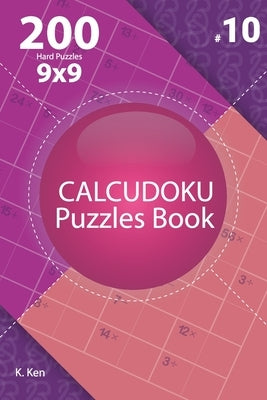 Calcudoku - 200 Hard Puzzles 9x9 (Volume 10) Paperback Independently Published