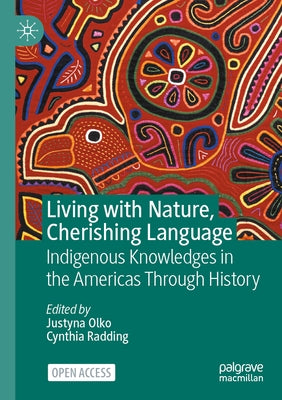 Living with Nature, Cherishing Language: Indigenous Knowledges in the Americas Through History Paperback Palgrave MacMillan