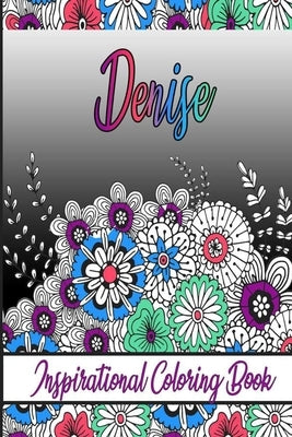 Denise Inspirational Coloring Book: An adult Coloring Boo kwith Adorable Doodles, and Positive Affirmations for Relaxationion.30 designs, 64 pages, ma Paperback Independently Published