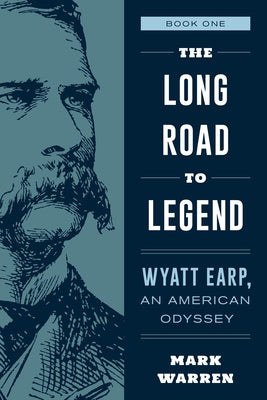 The Long Road to Legend: Wyatt Earp, an American Odyssey Book One Paperback Two Dot Books