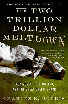 The Two Trillion Dollar Meltdown: Easy Money, High Rollers, and the Great Credit Crash Paperback PublicAffairs