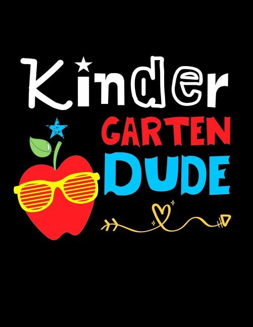 Kindergarten Dude: Funny Back To School notebook, Gift For Girls and Boys,109 College Ruled Line Paper, Cute School Notebook, School Comp Paperback Independently Published