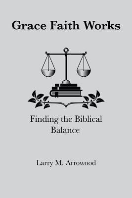 Grace Faith Works, Finding the Biblical Balance Paperback Woodsong (Formally Prince of Peace Publishers