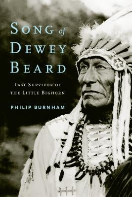 Song of Dewey Beard: Last Survivor of the Little Bighorn Paperback Bison