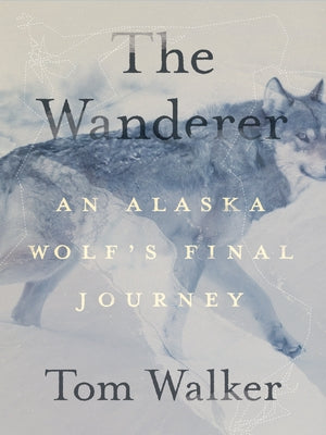 The Wanderer: An Alaska Wolf's Final Journey Paperback Mountaineers Books