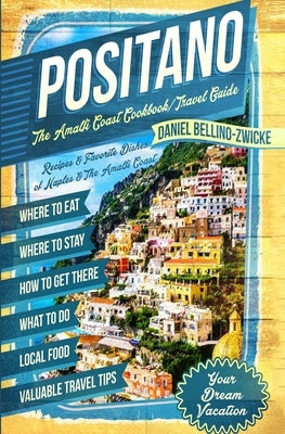 Positano The Amalfi Coast Cookbook: Travel Guide Paperback Independently Published