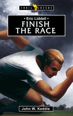 Eric Liddell: Finish the Race Paperback CF4kids