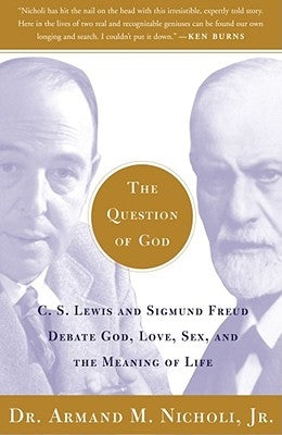 The Question of God: C.S. Lewis and Sigmund Freud Debate God, Love, Sex, and the Meaning of Life Free Press