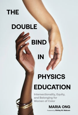 The Double Bind in Physics Education: Intersectionality, Equity, and Belonging for Women of Color Paperback Harvard Education PR