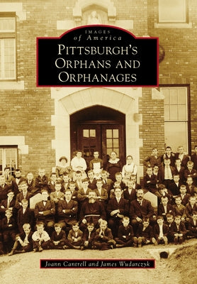 Pittsburgh's Orphans and Orphanages Paperback Arcadia Publishing (SC)