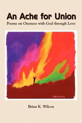 An Ache for Union: Poems on Oneness with God Through Love Paperback 1st Book Library