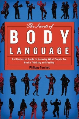 The Secrets of Body Language: An Illustrated Guide to Knowing What People Are Really Thinking and Feeling Skyhorse Publishing