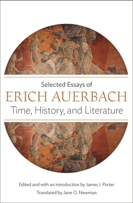Time, History, and Literature: Selected Essays of Erich Auerbach Paperback Princeton University Press