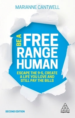 Be a Free Range Human: Escape the 9-5, Create a Life You Love and Still Pay the Bills Paperback Kogan Page
