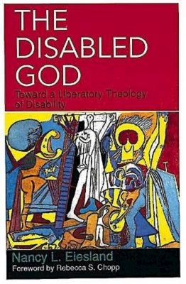 The Disabled God: Toward a Liberatory Theology of Disability Paperback Abingdon Press