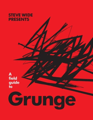 A Field Guide to Grunge by Wide, Steve
