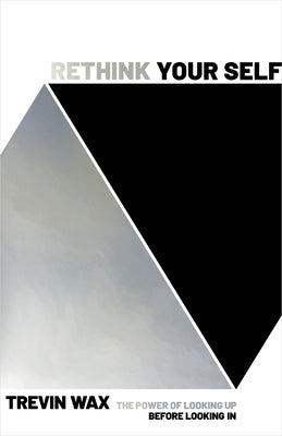 Rethink Your Self: The Power of Looking Up Before Looking in Paperback B&H Books