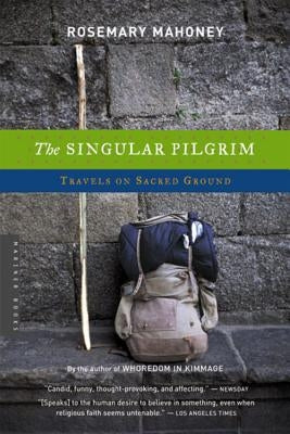 The Singular Pilgrim: Travels on Sacred Ground Paperback Houghton Mifflin