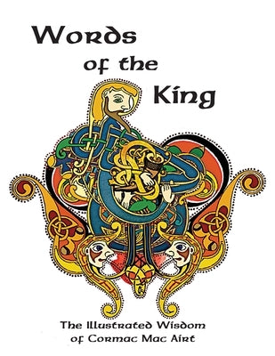 Words Of The King: The Illustrated Wisdom Of Cormac Mac Airt Paperback Olivia Wylie