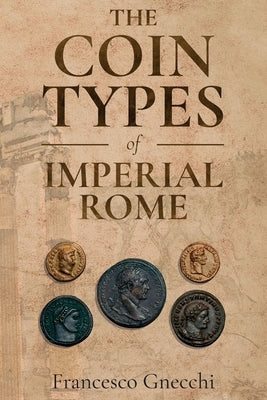The Coin Types of Imperial Rome: With 28 Plates and 2 Synoptical Tables Paperback Left of Brain Onboarding Pty Ltd