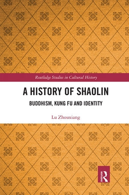 A History of Shaolin: Buddhism, Kung Fu and Identity Paperback Routledge