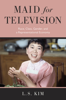 Maid for Television: Race, Class, Gender, and a Representational Economy Paperback Rutgers University Press