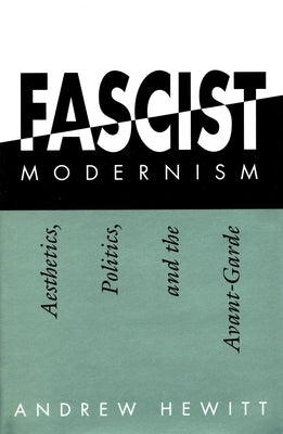 Fascist Modernism: Aesthetics, Politics, and the Avant-Garde Paperback Stanford University Press