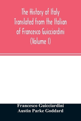 The history of Italy Translated from the Italian of Francesco Guicciardini (Volume I) Paperback Alpha Edition