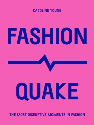 Fashionquake: The Most Disruptive Moments in Fashion Paperback Frances Lincoln