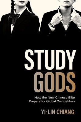 Study Gods: How the New Chinese Elite Prepare for Global Competition Paperback Princeton University Press