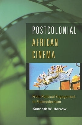Postcolonial African Cinema: From Political Engagement to Postmodernism Paperback Indiana University Press