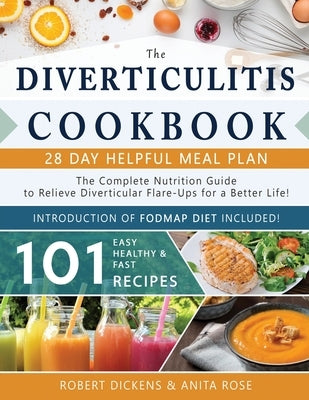 Diverticulitis Cookbook: The Complete Nutrition Guide with 101 Easy, Healthy & Fast Recipes + 28 Days Meal Plan to Relieve Diverticular Flare-U Paperback Independently Published
