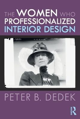 The Women Who Professionalized Interior Design Paperback Routledge