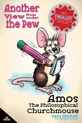 Amos the Philosophical Churchmouse: Another View from Under the Pew by Mitchell, Gary