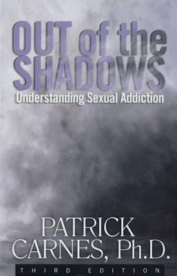 Out of the Shadows: Understanding Sexual Addictions by Carnes, Patrick J.