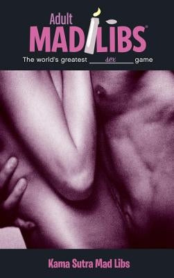 Kama Sutra Mad Libs: World's Greatest Word Game Mad Libs