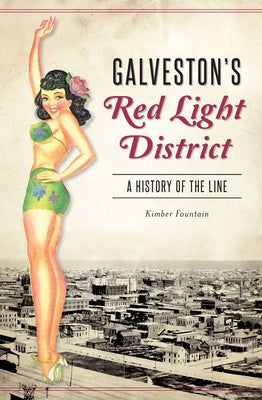 Galveston's Red Light District: A History of the Line Paperback History Press