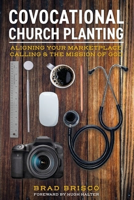 Covocational Church Planting: Aligning Your Marketplace Calling & the Mission of God Paperback Missional Press