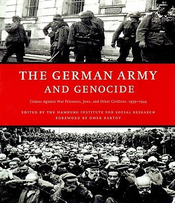 The German Army and Genocide: Crimes Against War Prisoners, Jews, and Other Civilians in the East, 1939-1944 Paperback New Press