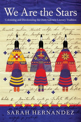 We Are the Stars: Colonizing and Decolonizing the Oceti Sakowin Literary Tradition Paperback University of Arizona Press