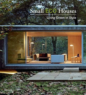 Small Eco Houses: Living Green in Style Paperback Universe Publishing(NY)