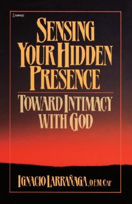 Sensing Your Hidden Presence: Toward Intimacy with God Paperback Doubleday Books