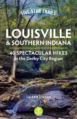 Five-Star Trails: Louisville & Southern Indiana: 40 Spectacular Hikes in the Derby City Region Paperback Menasha Ridge Press