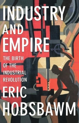 Industry and Empire: The Birth of the Industrial Revolution Paperback New Press
