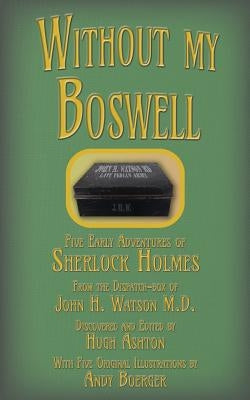 Without my Boswell: Five Early Adventures of Sherlock Holmes Paperback J-Views Publishing