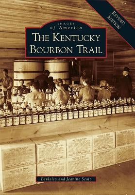 The Kentucky Bourbon Trail Arcadia Publishing (SC)