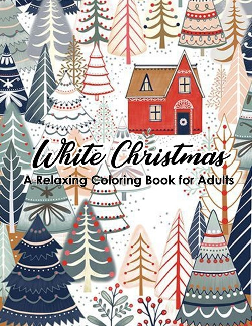 White Christmas - A Relaxing Coloring Book for Adults: 46 beautiful and relaxing illustrations to relieve stress. Featuring Christmas, Santa Claus, Re Paperback Independently Published